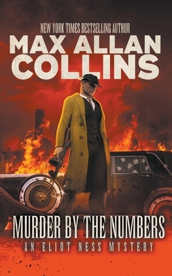 Murder By The Numbers: An Eliot Ness Mystery by Max Allan Collins