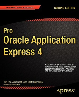 Pro Oracle Application Express 4 by Scott Spendolini, Tim Fox, John Scott