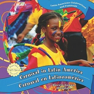 Carnival in Latin America/Carnaval En Latinoamerica by Kerrie Logan Hollihan