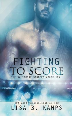 Fighting to Score by Lisa B. Kamps