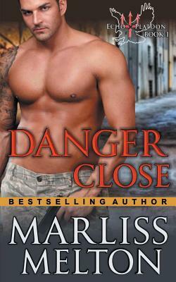 Danger Close (The Echo Platoon Series, Book 1) by Marliss Melton