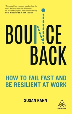 Bounce Back: How to Fail Fast and Be Resilient at Work by Susan Kahn