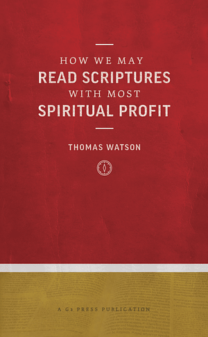 How We May Read Scriptures With Most Spiritual Progit by Thomas Watson