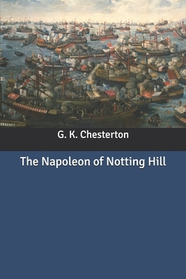 The Napoleon of Notting Hill by G.K. Chesterton