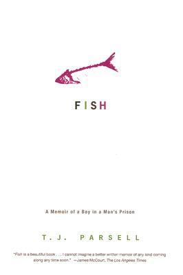 Fish: A Memoir of a Boy in a Man's Prison by T.J. Parsell