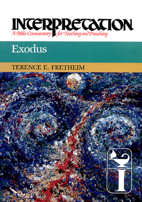 Exodus: Interpretation: A Bible Commentary for Teaching and Preaching by Terence E. Fretheim