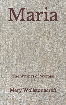 Maria: The Wrongs of Woman (Aberdeen Classics Collection) by Mary Wollstonecraft