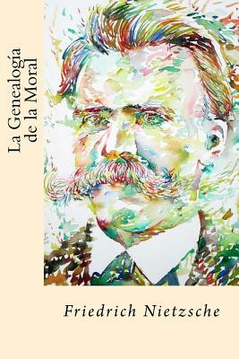 La Genealogia de la Moral (Spanish Edition) by Friedrich Nietzsche