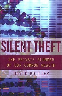 Silent Theft: The Private Plunder of Our Common Wealth by David Bollier