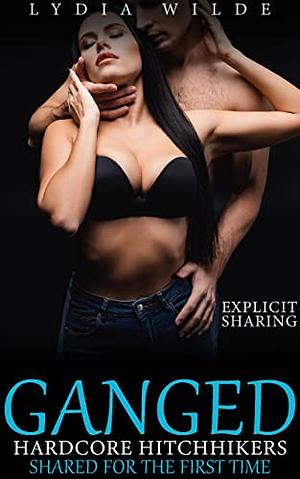 Ganged by Hardcore Hitchhikers: Explicit Sharing by Lydia Wilde