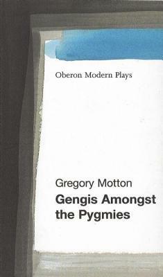 Gengis Among the Pygmies by Gregory Motton