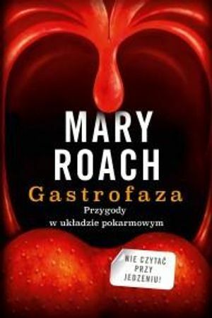 Gastrofaza. Przygody w układzie pokarmowym by Mary Roach