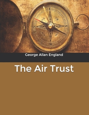 The Air Trust by George Allan England