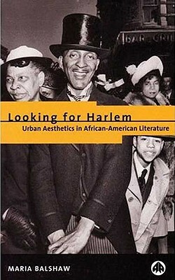 Looking for Harlem: Urban Aesthetics in African-American Literature by Maria Balshaw