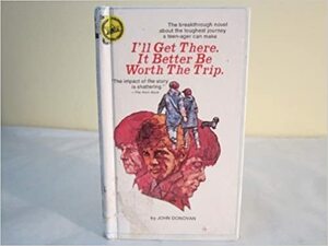 I'll Get There, It Better Be Worth The Trip: A Novel by John Donovan