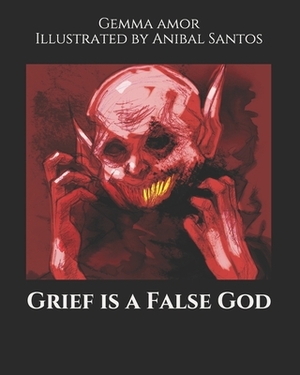 Grief is a False God by Gemma Amor