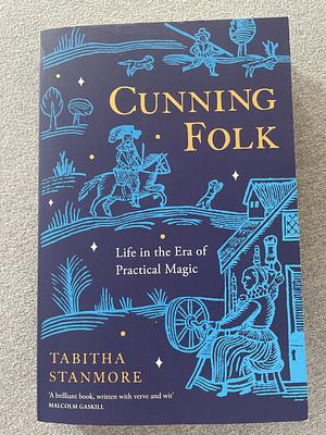 Cunning Folk: Life in the Era of Practical Magic by Tabitha Stanmore