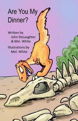 Are You My Dinner? by Mel White, John Delaughter