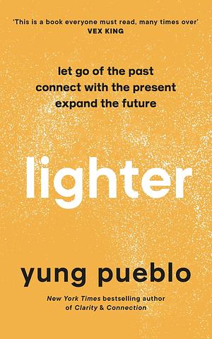 Lighter: Let Go of the Past, Connect With the Present, Expand the Future by Yung Pueblo, Yung Pueblo