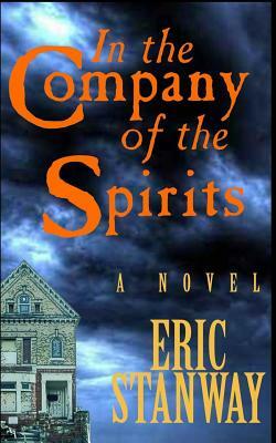 In The Company of the Spirits by Eric Stanway