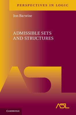 Admissible Sets and Structures by Jon Barwise