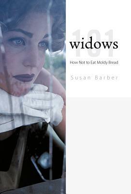 Widows 101: How Not to Eat Moldy Bread by Susan Barber