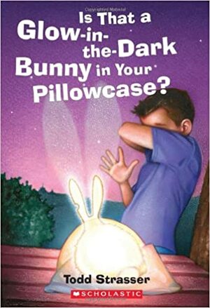 Is That A Glow-in-the-Dark Bunny In Your Pillowcase? by Todd Strasser