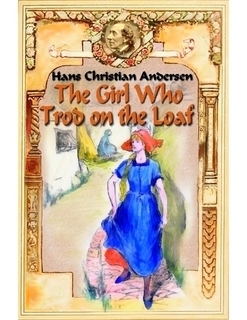 The Girl Who Trod on the Loaf (Illustrated) by Blago Kirof, Hans Christian Andersen