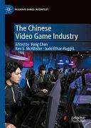 The Chinese Video Game Industry by Judd Ethan Ruggill, Feng Chen, Ken S. McAllister