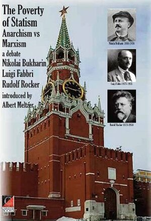 The Poverty of Statism. Anarchism versus Marxism A debate by Paul Sharkey, Nikolai Bukharin, Rudolf Rocker, Luigi Fabbri, Albert Meltzer