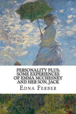 Personality Plus: Some Experiences of Emma McChesney And Her Son, Jack by Edna Ferber