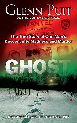 Ghost: The True Story of One Man's Descent Into Madness and Murder by Glenn Puit