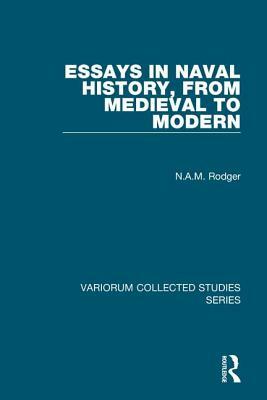 Essays in Naval History, from Medieval to Modern by N.A.M. Rodger