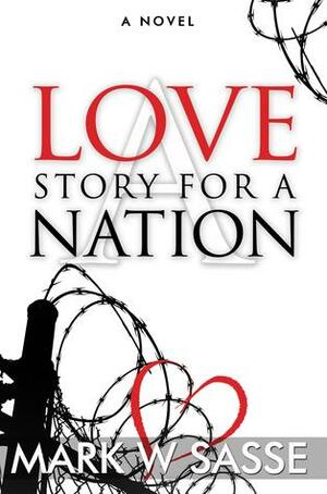 A Love Story for a Nation by Mark W Sasse