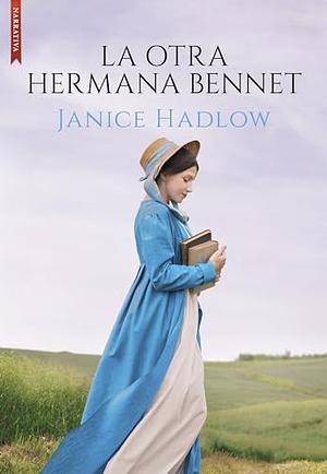 La otra hermana Bennet by Janice Hadlow