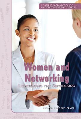 Women and Networking: Leveraging the Sisterhood by Heather Moore Niver