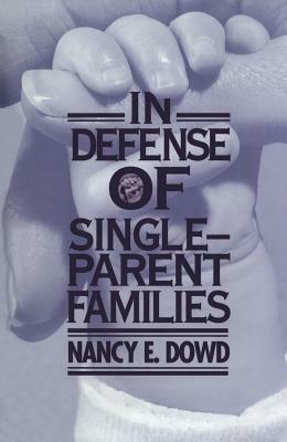 In Defense of Single-Parent Families by Nancy E. Dowd