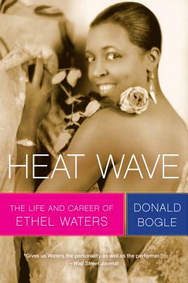 Heat Wave: The Life and Career of Ethel Waters by Donald Bogle