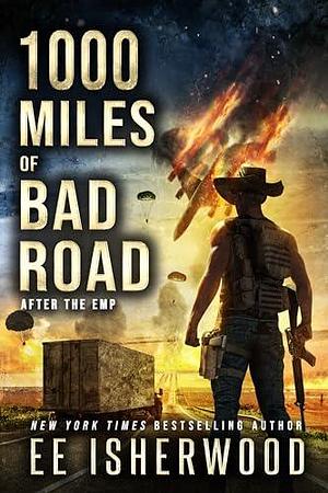 1000 Miles of Bad Road: After the EMPs by EE Isherwood, EE Isherwood