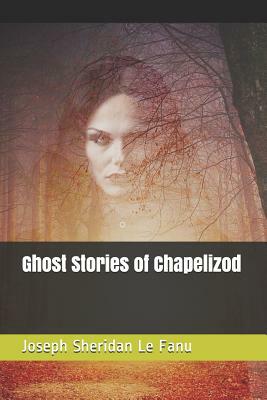 Ghost Stories of Chapelizod by J. Sheridan Le Fanu