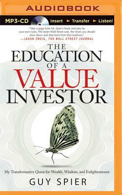 The Education of a Value Investor: My Transformative Quest for Wealth, Wisdom, and Enlightenment by Guy Spier