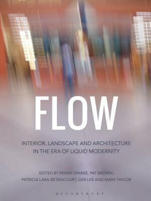 Flow: Interior, Landscape and Architecture in the Era of Liquid Modernity by 