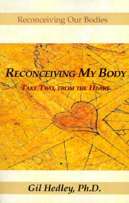 Reconceiving My Body: Take Two, from the Heart by Gil Hedley