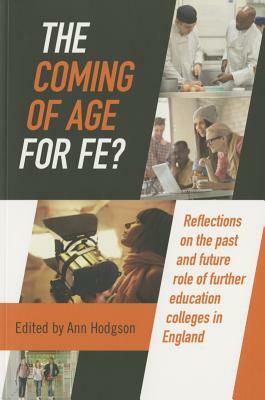 The Coming of Age for Fe?: Reflections on the Past and Future Role of Further Education Colleges in the UK by 