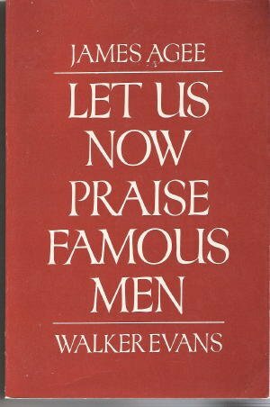 Let Us Now Praise Famous Men; Three Tenant Families by Walker Evans, James Agee