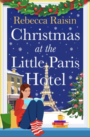 Christmas at the Little Paris Hotel by Rebecca Raisin, Rebecca Raisin