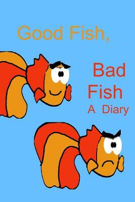 Good Fish, Bad Fish: A Diary by Debora Dyess