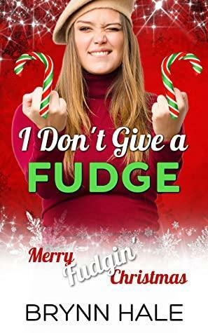 I Don't Give a Fudge by Brynn Hale