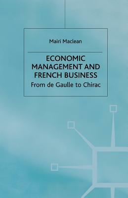 Economic Management and French Business: From de Gaulle to Chirac by M. MacLean