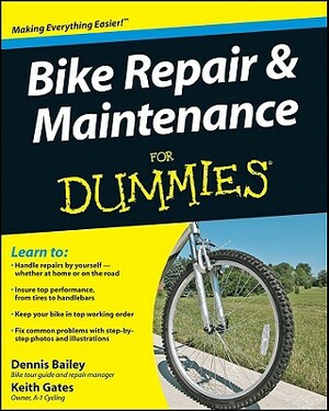 Bike Repair and Maintenance for Dummies by Keith Gates, Dennis Bailey